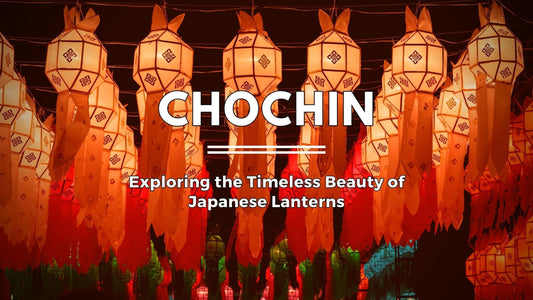 Chochin: Exploring the Timeless Beauty of Japanese Lantern