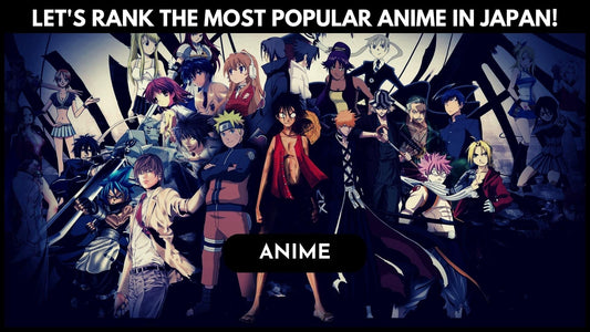 Exploring the World of Anime: The Most Popular Anime Shows in Japan