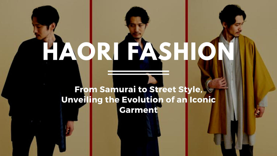 Haori: From Samurai to Street Style