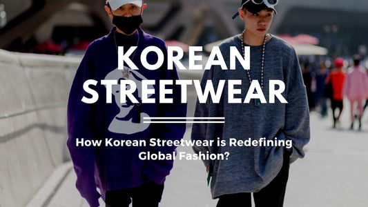 How Korean Streetwear is Redefining Global Fashion?