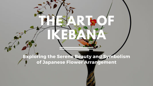 Ikebana: Exploring the Art of Japanese Flower Arrangement