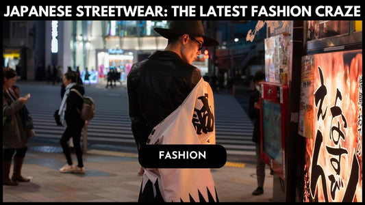 Japanese Streetwear: The Latest Fashion Craze Taking Over the Scene