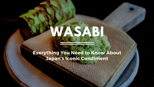 Japanese Wasabi: A Guide to Authentic Spice