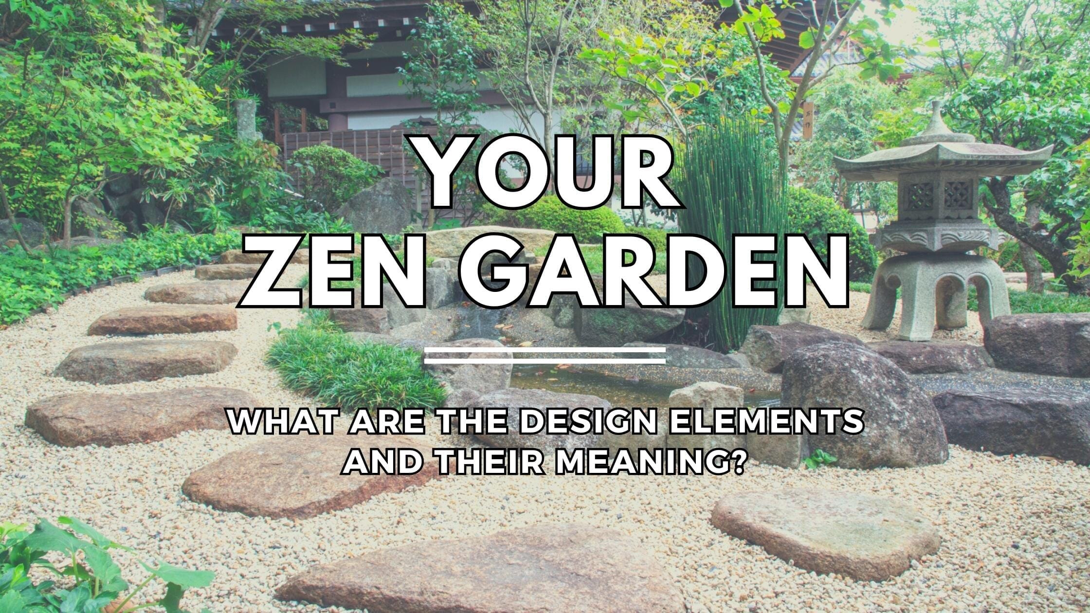 Japanese Zen Garden: What are the Design Elements and their Meaning ...