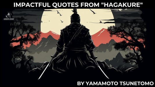 Most Impactful Quotes From "Hagakure" by Yamamoto Tsunetomo