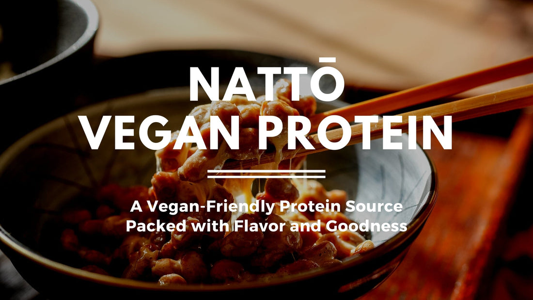 Nattō: Vegan and Healthy Protein Source