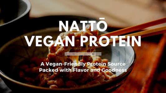 Nattō: Vegan and Healthy Protein Source