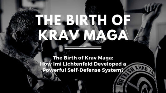 The Birth of Krav Maga: How Imi Lichtenfeld Developed a Powerful Self-Defense System