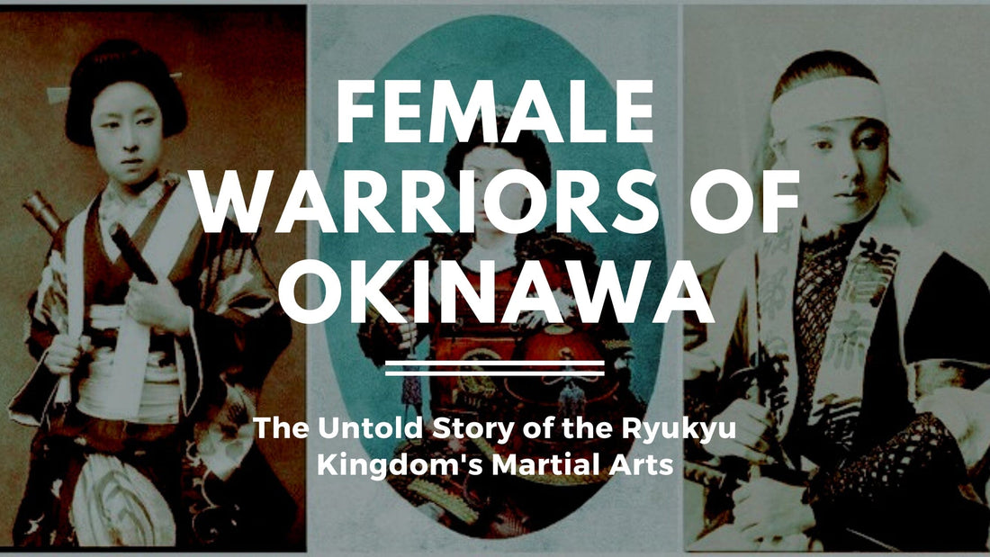 The Female Warriors of Okinawa: The Untold Story of the Ryukyu Kingdom's Martial Arts