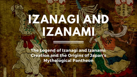 The Legend of Izanagi and Izanami: Creation and the Origins of Japan's Mythological Pantheon