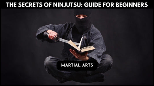 The Secrets of Ninjutsu: Guide for Beginners