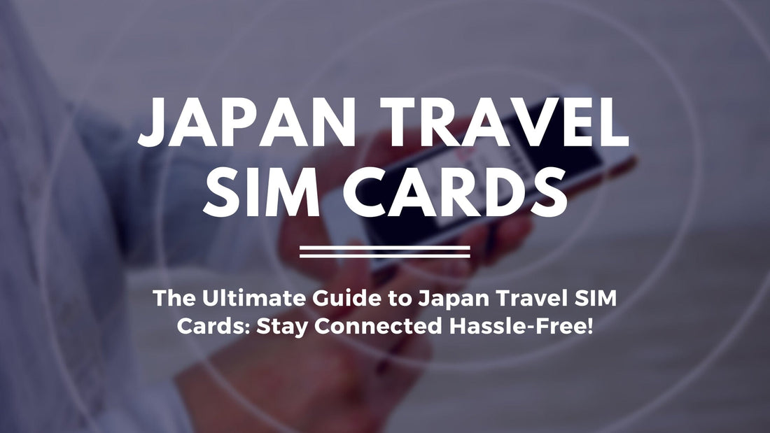 The Ultimate Guide to Japan Travel SIM Cards: Stay Connected Hassle-Free!