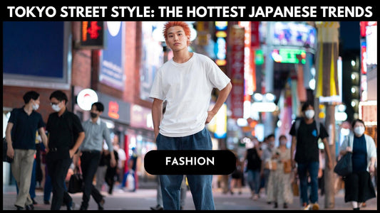 Tokyo Street Style: A Guide to the Hottest Japanese Fashion Trends