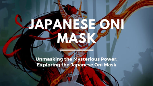 Unmasking the Mysterious Power: Exploring the Japanese Oni Mask