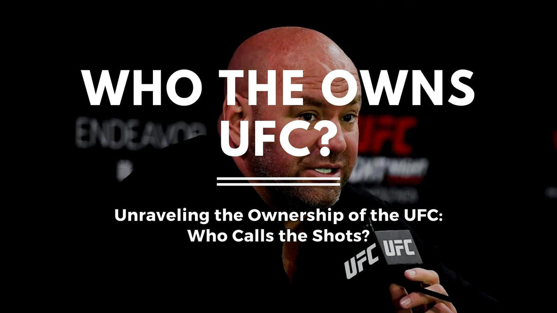 Unraveling the Ownership of the UFC: Who Calls the Shots?