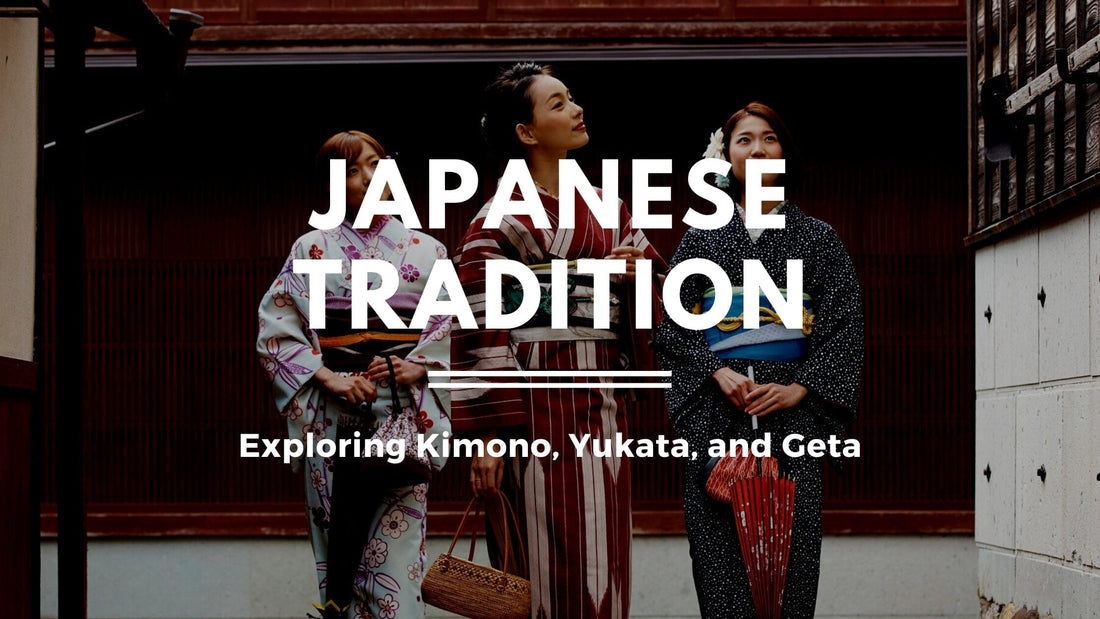 Unveiling the Essence of Japanese Tradition: Exploring Kimono, Yukata, and Geta